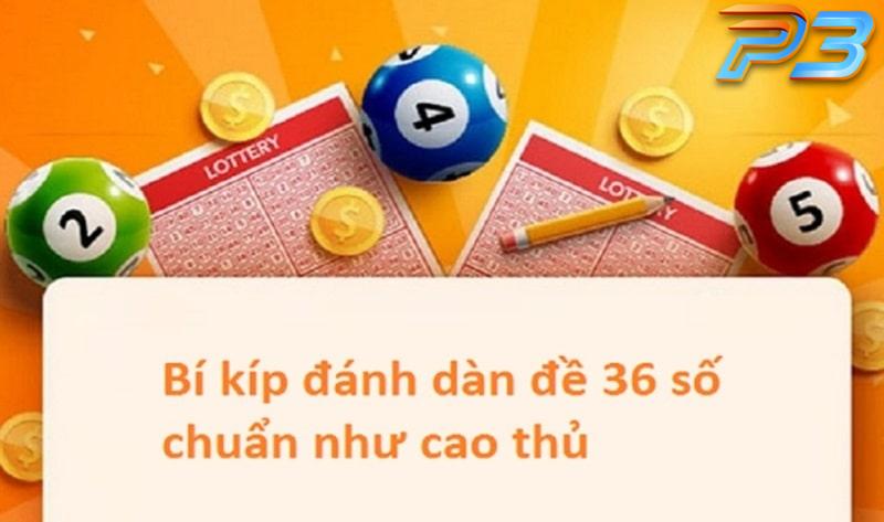 Dàn đề 36 số bất bại - Cách nuôi khung trúng lớn tại P3 3 Bí quyết tạo dàn đề 36 số cực chuẩn